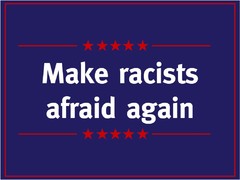 Make racists afraid again